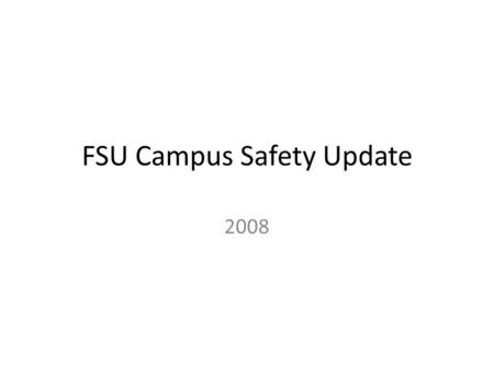 FSU Campus Safety Update 2008. Campus Communications CityWatch Automatic Call System – Activated Summer 2008 – Emergency Message Fan Out – Text Message.
