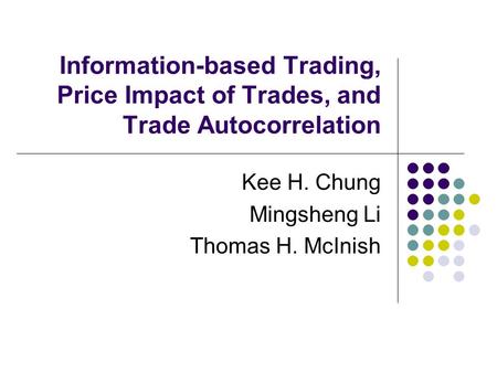 Information-based Trading, Price Impact of Trades, and Trade Autocorrelation Kee H. Chung Mingsheng Li Thomas H. McInish.