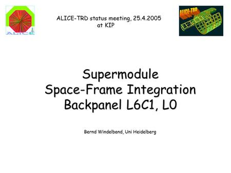 Supermodule Space-Frame Integration Backpanel L6C1, L0 Bernd Windelband, Uni Heidelberg ALICE-TRD status meeting, 25.4.2005 at KIP.
