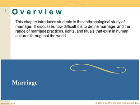 1 McGraw-Hill © 2004 The McGraw-Hill Companies, Inc. O v e r v i e w Marriage This chapter introduces students to the anthropological study of marriage.