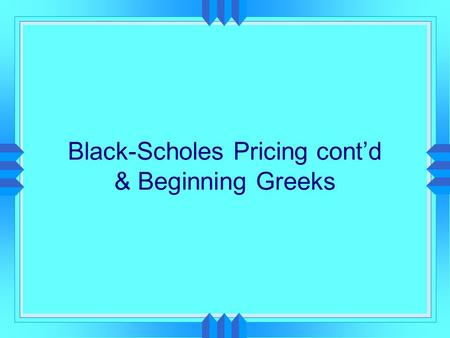 Black-Scholes Pricing cont’d & Beginning Greeks. Black-Scholes cont’d  Through example of JDS Uniphase  Pricing  Historical Volatility  Implied Volatility.