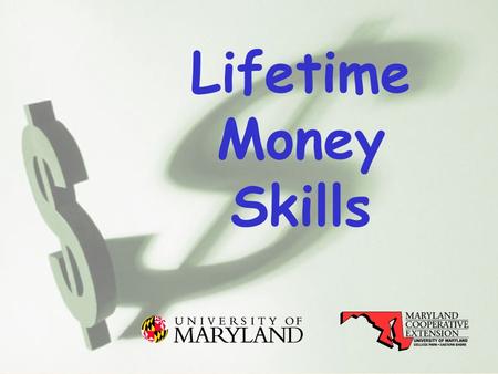 1 Lifetime Money Skills. 2 University of Maryland Cooperative Extension Jean Austin & Crystal Terhune Family and Consumer Science Educators.