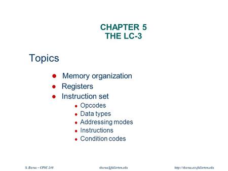 S. Barua – CPSC 240  CHAPTER 5 THE LC-3 Topics Memory organization Registers Instruction set Opcodes.