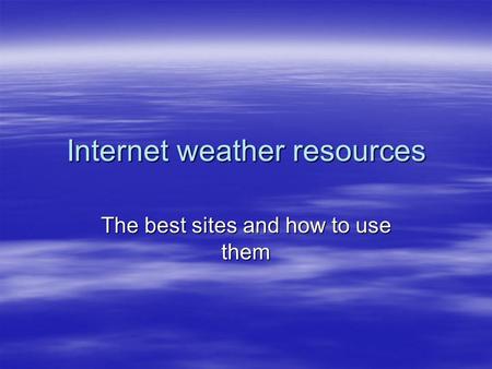 Internet weather resources The best sites and how to use them.