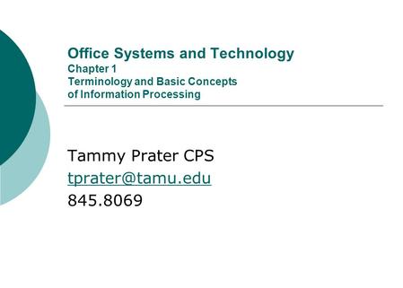Office Systems and Technology Chapter 1 Terminology and Basic Concepts of Information Processing Tammy Prater CPS 845.8069.