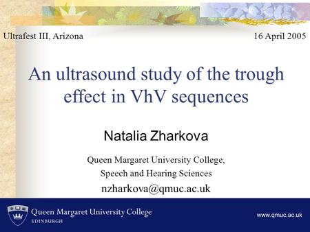 An ultrasound study of the trough effect in VhV sequences Natalia Zharkova Queen Margaret University College, Speech and Hearing Sciences