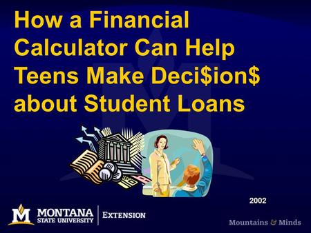 How a Financial Calculator Can Help Teens Make Deci$ion$ about Student Loans 2002.