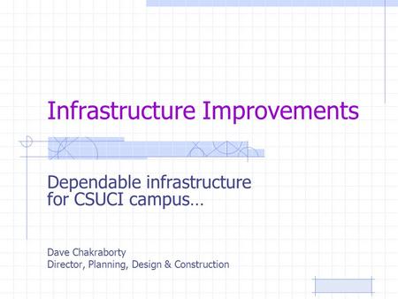 Infrastructure Improvements Dependable infrastructure for CSUCI campus… Dave Chakraborty Director, Planning, Design & Construction.