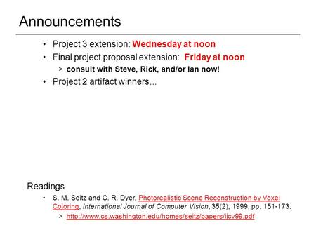 Project 3 extension: Wednesday at noon Final project proposal extension: Friday at noon >consult with Steve, Rick, and/or Ian now! Project 2 artifact winners...