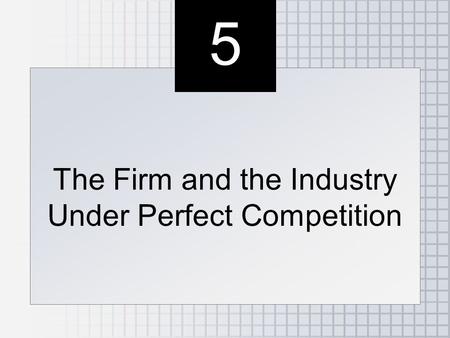 The Firm and the Industry Under Perfect Competition