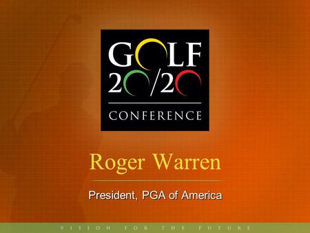 Roger Warren President, PGA of America. Play Golf America.