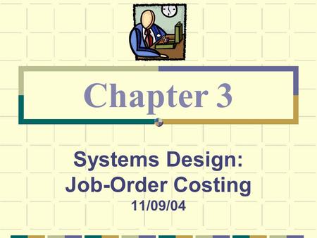Systems Design: Job-Order Costing 11/09/04