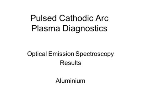 Pulsed Cathodic Arc Plasma Diagnostics Optical Emission Spectroscopy Results Aluminium.