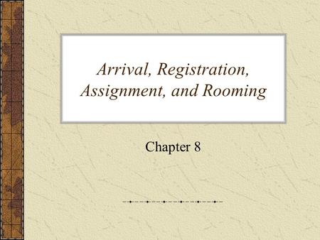Arrival, Registration, Assignment, and Rooming