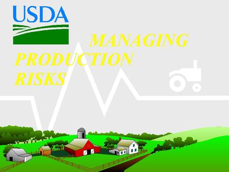 DISCLAIMER The purpose of the following material is to promote the awareness of risk management concepts and to highlight USDA’s risk management products,