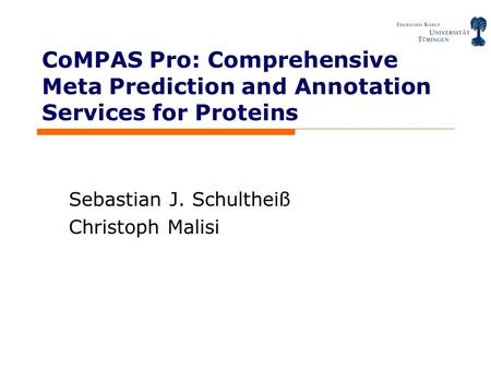 CoMPAS Pro: Comprehensive Meta Prediction and Annotation Services for Proteins Sebastian J. Schultheiß Christoph Malisi.