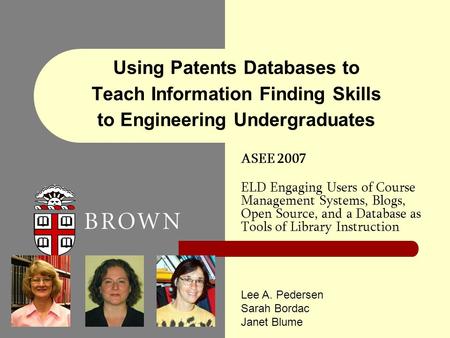 Using Patents Databases to Teach Information Finding Skills to Engineering Undergraduates ASEE 2007 ELD Engaging Users of Course Management Systems, Blogs,
