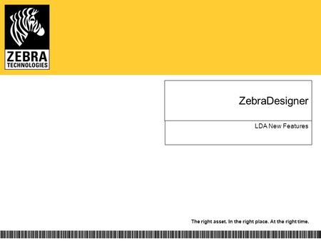 The right asset. In the right place. At the right time. ZebraDesigner LDA New Features.