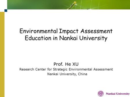 Company Logo Environmental Impact Assessment Education in Nankai University Prof. He XU Research Center for Strategic Environmental Assessment Nankai University,