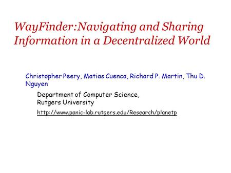 WayFinder:Navigating and Sharing Information in a Decentralized World Christopher Peery, Matias Cuenca, Richard P. Martin, Thu D. Nguyen Department of.
