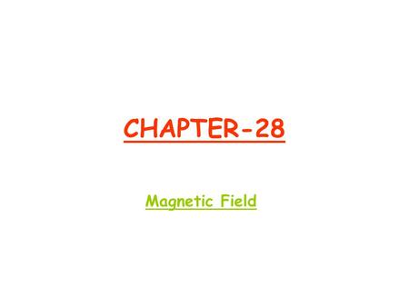 CHAPTER-28 Magnetic Field. Ch 28-2 What produces a Magnetic Field?  Electric field E produces a electric force F E on a stationary charge q  Magnetic.