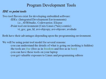 Program Development Tools IDE vs point tools Two tool flavors exist for developing embedded software: -IDEs: (Integrated Development Environments) i.e.,