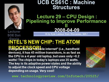 Inst.eecs.berkeley.edu/~cs61c UCB CS61C : Machine Structures Lecture 29 – CPU Design : Pipelining to Improve Performance II 2008-04-09 Designed for the.