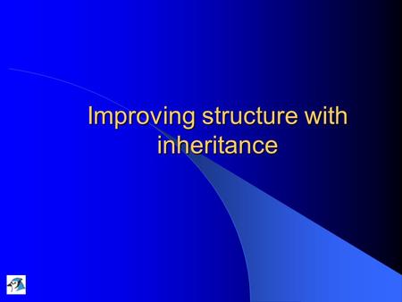 Improving structure with inheritance. 25/11/2004Lecture 7: Inheritance2 Main concepts to be covered Inheritance Subtyping Substitution Polymorphic variables.