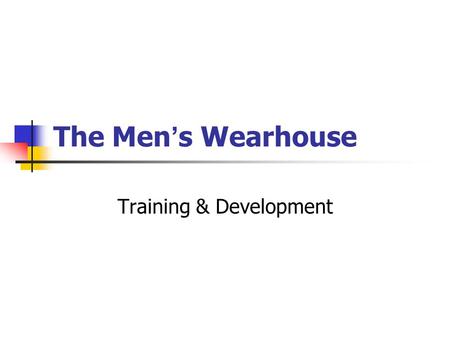 The Men ’ s Wearhouse Training & Development. Assignment Questions: 1. How has The Men's Wearhouse been able to take market share away from competitor's?