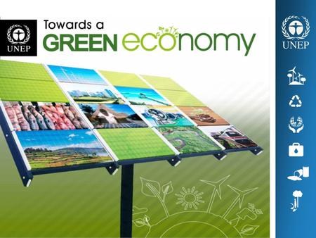UNEP’s flagship publication, Towards A Green Economy: Pathways to Sustainable Development and Poverty Alleviation, is the result of two year’s work, involving.