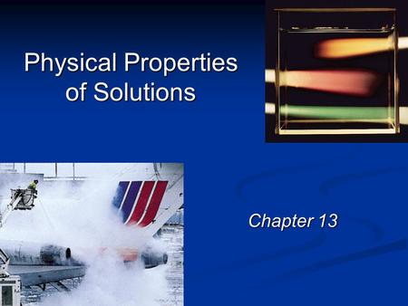 Physical Properties of Solutions Chapter 13. Colligative Properties of Solutions Colligative properties - properties that depend only on the number of.