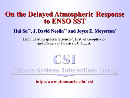 Opening title page On the Delayed Atmospheric Response to ENSO SST Hui Su **, J. David Neelin ** and Joyce E. Meyerson * Dept. of Atmospheric Sciences.
