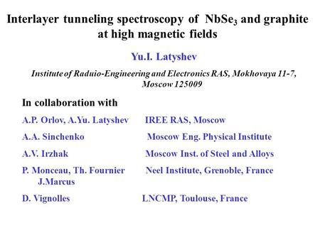 Interlayer tunneling spectroscopy of NbSe 3 and graphite at high magnetic fields Yu.I. Latyshev Institute of Raduio-Engineering and Electronics RAS, Mokhovaya.