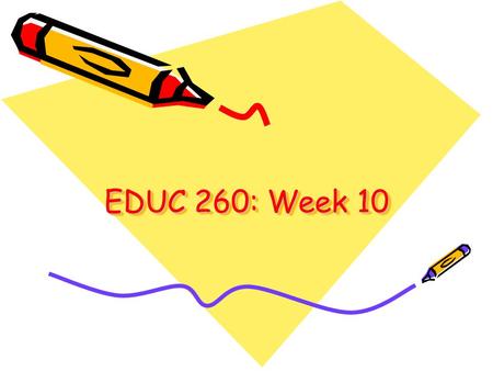 EDUC 260: Week 10. Overview Administrivia Assignment 4: WebQuest status Assignment 5: Tips Upcoming weeks Position Paper Activity Gaming video and discussion.