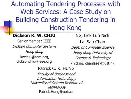 Automating Tendering Processes with Web Services: A Case Study on Building Construction Tendering in Hong Kong Patrick C. K. HUNG Faculty of Business and.
