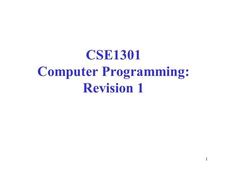 1 CSE1301 Computer Programming: Revision 1. 2 Topics Type of questions What do you need to know? About the exam Exam technique Staff consultation Sample.