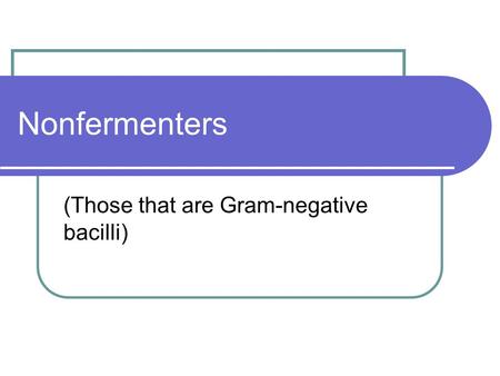 Nonfermenters (Those that are Gram-negative bacilli)