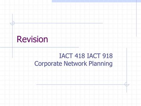Revision IACT 418 IACT 918 Corporate Network Planning.