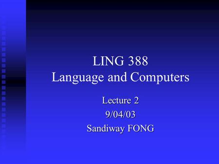 LING 388 Language and Computers Lecture 2 9/04/03 Sandiway FONG.