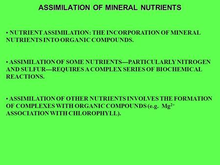 ASSIMILATION OF MINERAL NUTRIENTS NUTRIENT ASSIMILATION: THE INCORPORATION OF MINERAL NUTRIENTS INTO ORGANIC COMPOUNDS. ASSIMILATION OF SOME NUTRIENTS—PARTICULARLY.