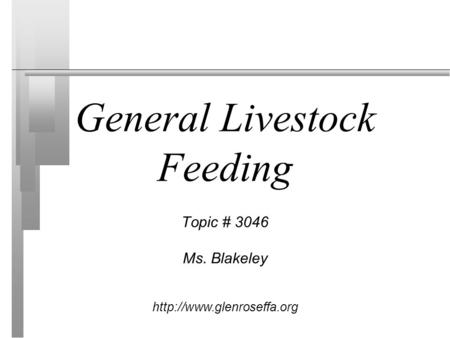 General Livestock Feeding Topic # 3046 Ms. Blakeley