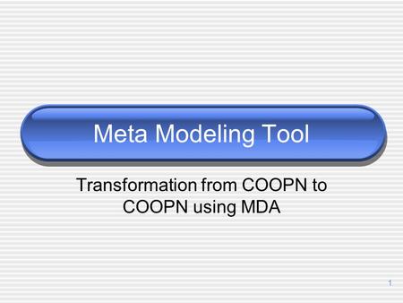 1 Meta Modeling Tool Transformation from COOPN to COOPN using MDA.