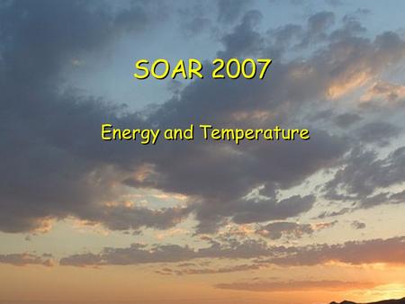SOAR 2007 Energy and Temperature. Energy & Temperature Insolation  Spectrum  Distribution with latitude  Distribution with albedo Interaction with.