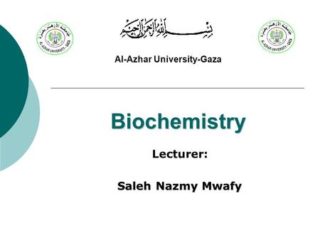 Biochemistry Lecturer: Saleh Nazmy Mwafy Al-Azhar University-Gaza.