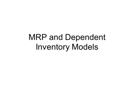 MRP and Dependent Inventory Models. Inventory Process stage Demand Type Number & Value Other Raw Material WIP Finished Goods Independent Dependent A Items.