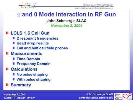 Injector RF Design Review November 3, 2004 John Schmerge, SLAC  and 0 Mode Interaction in RF Gun John Schmerge, SLAC November.