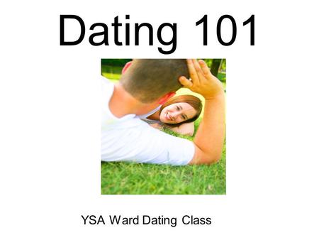 Dating 101 YSA Ward Dating Class. It’s Just a Date.