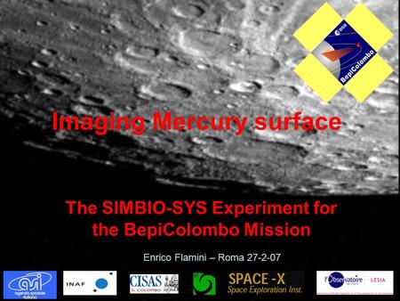 Imaging Mercury surface The SIMBIO-SYS Experiment for the BepiColombo Mission Enrico Flamini – Roma 27-2-07.