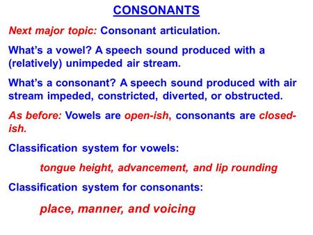 CONSONANTS Next major topic: Consonant articulation.