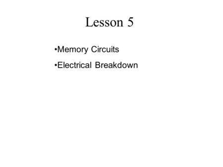Lesson 5 Memory Circuits Electrical Breakdown. Memory.